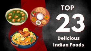Explore the Top 23 Delicious Indian Foods